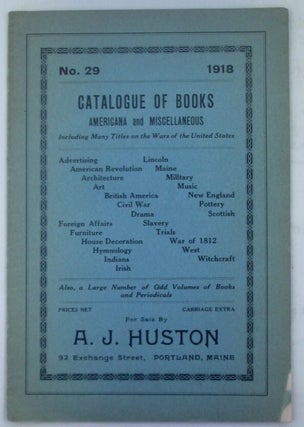 Item #019675 Catalogue of Books. Americana and Miscellaneous. No. 29. 1918. A. J Huston
