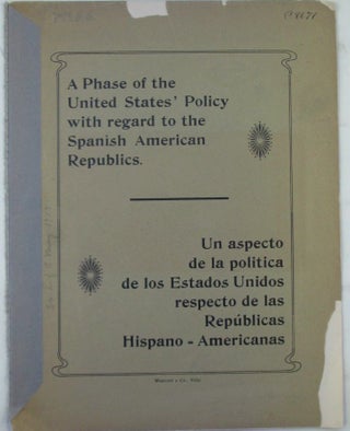 Item #019689 A Phase of the United States' Policy with regard to the Spanish American Republics....