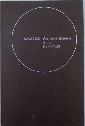 Item #019711 Archaeoastronomy in the New World. American Primitive Astronomy. Proceedings of an...