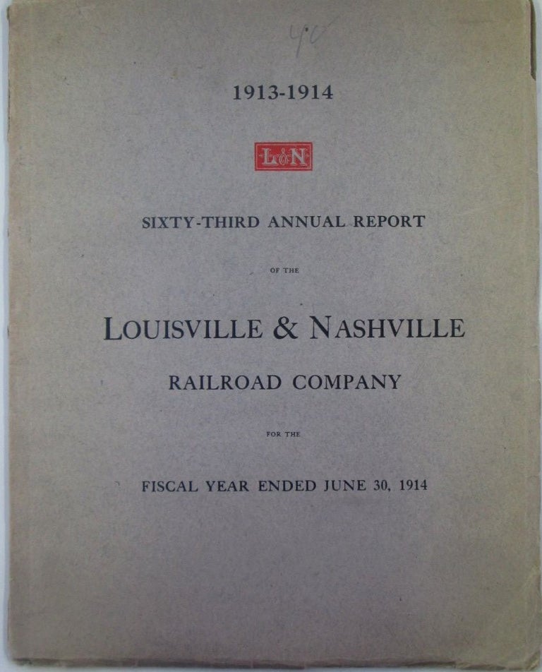 Item #019714 Sixty-Third Annual Report of the Board of Directors of the Louisville and Nashville Railroad Company to the Stockholders for the Fiscal Year Ended June 30, 1914. Given.