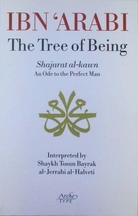 Item #019732 The Tree of Being. Shajarat al-kawn. An Ode to the Perfect Man. Ibn Arabi, Shaykh...