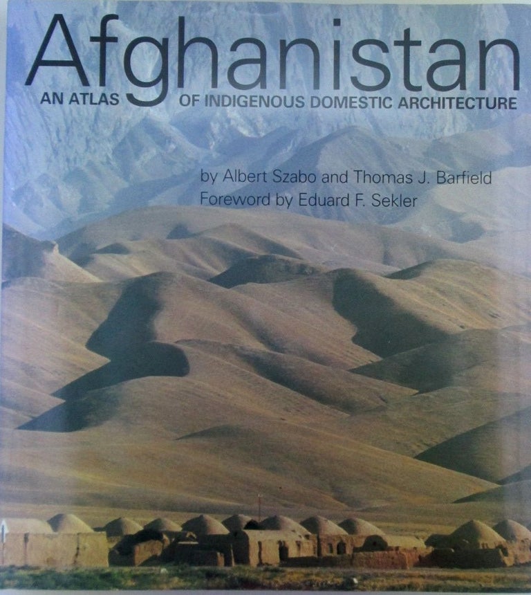 Item #019755 Afghanistan. An Atlas of Indigenous Domestic Architecture. Albert Szabo, Thomas J. Barfield.