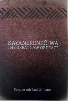 Item #019758 Kayanerenko:Wa. The Great Law of Peace. Kayanesenh Paul Williams
