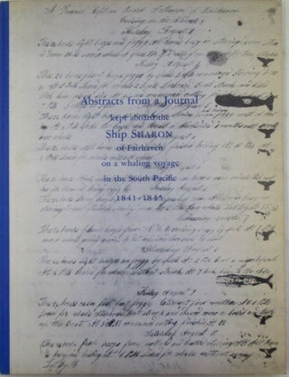 Item #019765 Abstracts from a Journal kept Aboard the Ship Sharon of Fairhaven on a Whaling...