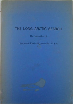 Item #019770 The Long Arctic Search. The narrative of Lieutenant Frederick Schwatka, U.S.A.,...