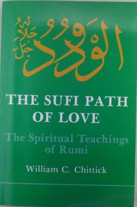 Item #019785 The Sufi Path of Love. The Spiritual Teachings of Rumi. William C. Chittick