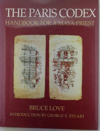 Item #019786 The Paris Codex. Handbook for a Maya Priest. Bruce Love