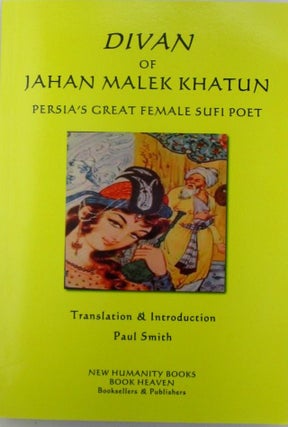 Item #019789 Divan of Jahan Malek Khatun. Persia's Great Female Sufi Poet. Jahan Malek Khatun,...
