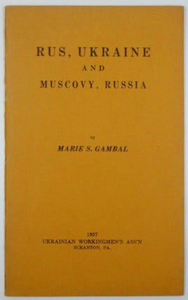 Rus, Ukraine and Muscovy, Russia. Marie S. Gambal.