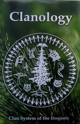 Item #019833 Clanology. Clan System of the Iroquois. Tom Porter