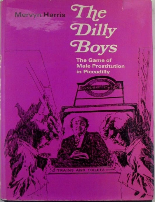 Item #019852 The Dilly Boys. The Game of Male Prostitution in Piccadilly. Mervyn Harris.