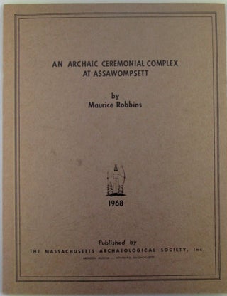 Item #019855 An Archaic Ceremonial Complex at Assawompsett. Maurice Robbins