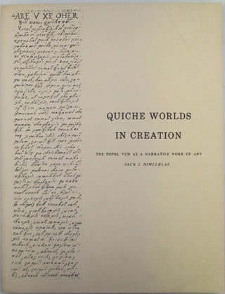 Item #019866 Quiche Worlds in Creation. The Popul Vuh as a Narrative Work of Art. Jack J. Himelblau
