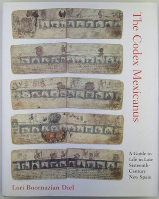 Item #019880 The Codex Mexicanus. A Guide to Life in Late Sixteenth Century New Spain. Lori...