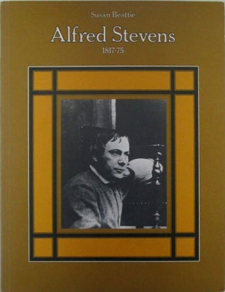 Item #019900 Alfred Stevens 1817-75. Alfred . Beattie Stevens, Susan, artist, author