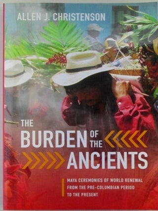 Item #019905 The Burden of the Ancients. Maya Ceremonies of World Renewal from the Pre-Columbian...