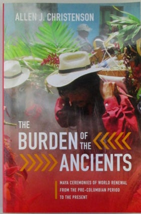 Item #019905 The Burden of the Ancients. Maya Ceremonies of World Renewal from the Pre-Columbian...