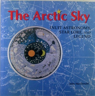 Item #019911 The Arctic Sky. Inuit Astronomy, Star Lore, and Legend. John MacDonald