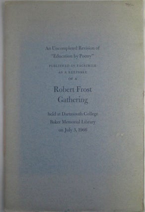 An Uncompleted Revision of "Education by Poetry," Published in Facsimile as a Keepsake of a. Robert Frost, Edward Connery Lathem.