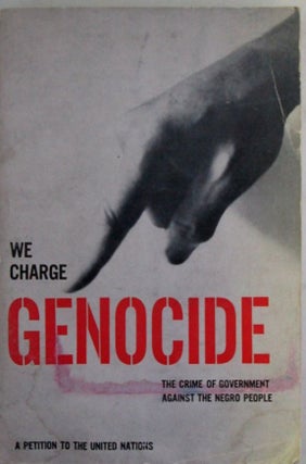 We Charge Genocide. The Crime of Government Against the Negro People. A Petition to the United...