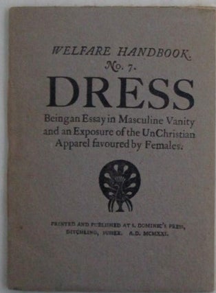 Welfare Handbook. No. 7. Dress. Being an Essay in Masculine Vanity and an Exposure of the...