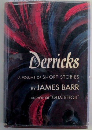 Item #019957 Derricks. A Volume of Short Stories. James Barr, James Fugate
