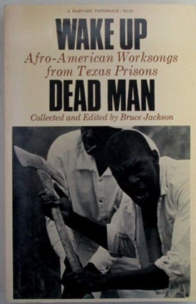 Item #019959 Wake Up Dead Man. Afro-American Worksongs from Texas Prisons. Bruce Jackson
