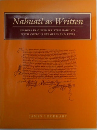Item #019960 Nahuatl as Written. Lessons in Older Written Nahuatl, with Copious Examples and...