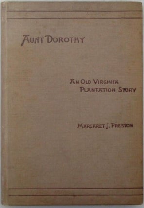 Item #020005 Aunt Dorothy. An Old Virginia Plantation Story. Margaret J. Preston