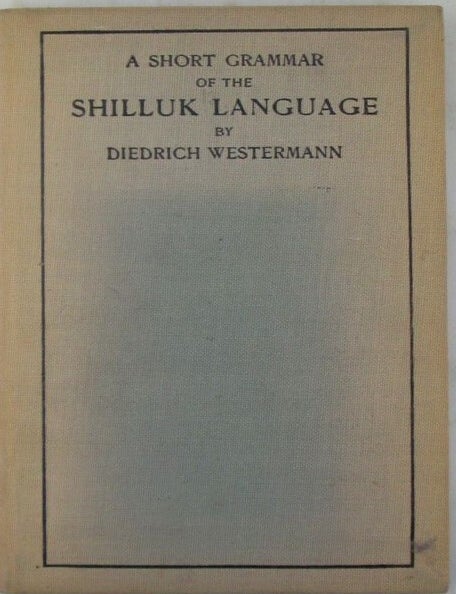 Item #020018 A Short Grammar of the Shilluk Language. With a Little English-Shilluk Dictionary. Diedrich Westermann.