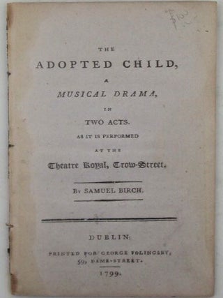 Item #020044 The Adopted Child, A Musical Drama, in Two Acts. As it is performed at the Theatre...