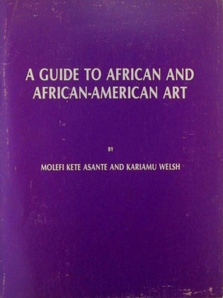 Item #020068 A Guide to African and African-American Art. Molefi Kete Asante, Kariamu Welsh, authors