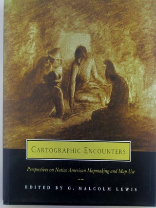 Item #020078 Cartographic Encounters. Perspectives on Native American Mapmaking and Map Use. G....