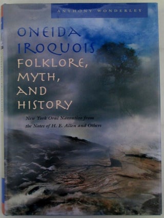 Item #020112 Oneida Iroquois Folklore, Myth, and History. New York Oral Narrative from the Notes...