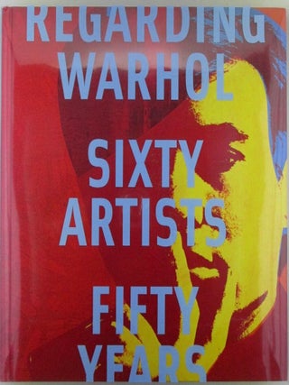 Item #020135 Regarding Warhol. Sixty Artists Fifty Years. Jeff Koons, Damien Hirst, Andreas...