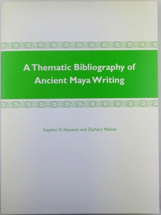 Item #020189 A Thematic Bibliography of Ancient Maya Writing. Stephen D. Houston, Zachary Nelson