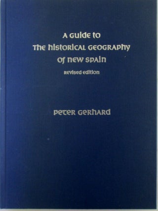 Item #020272 A Guide to the Historical Geography of New Spain. Revised Edition. Peter Gerhard