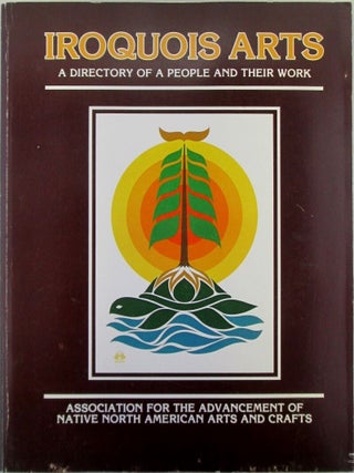 Item #020338 Iroquois Arts. A Directory of A People and Their Work. Christina B. Johannsen, John...