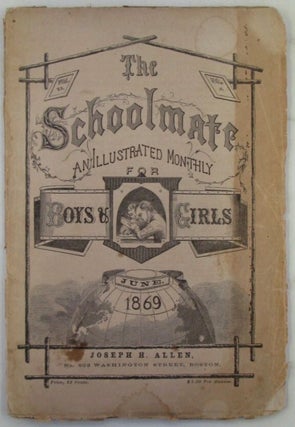 Item #020356 The Schoolmate. An Illustrated Monthly for Boys and Girls. June 1869. With Rough and...