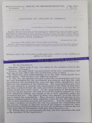 Item #020389 Condition of Affairs in Georgia. 40th Congress, 3d Session. Mis. Doc. No. 52. House...