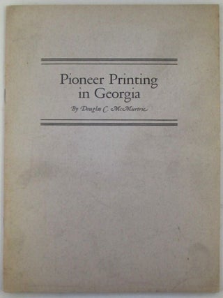 Item #020391 Pioneer Printing in Georgia. Douglas C. McMurtrie