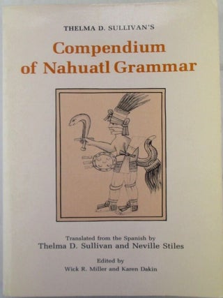 Item #020410 Thelma Sullivan's Compendium of Nahuatl Grammar. Thelma D. Sullivan, Neville Stiles