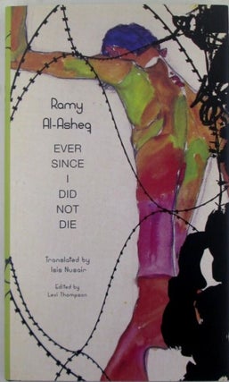 Item #020413 Ever Since I Did Not Die. Ramy Al-Asheq, Isis Nusair, Levi Thompson, author