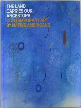 Item #020435 The Land Carries our Ancestors. Contemporary Art by Native Americans. Joy Harjo,...