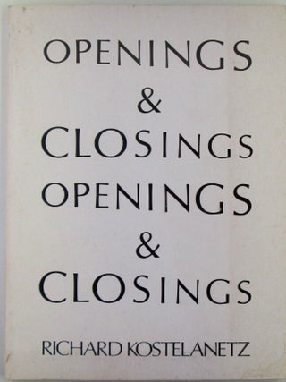 Item #020436 Openings and Closings. Richard Kostelanetz