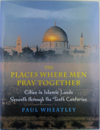 Item #020467 The Places Where Men Pray Together. Cities in Islamic Lands Seventh Through the...