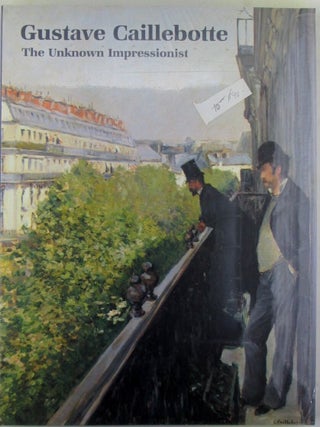 Item #020583 Gustave Caillebotte. The Unknown Impressionist. Gustave Caillebotte, artist
