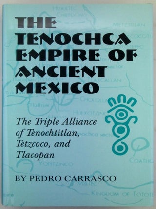 Item #020618 The Tenochca Empire of Ancient Mexico. The Triple Alliance of Tenochtitlan,...