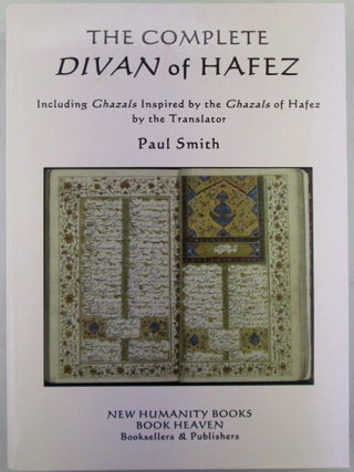 Item #020648 The Complete Divan of Hafez. Including Ghazals Inspired by the Ghazals of Hafez by...