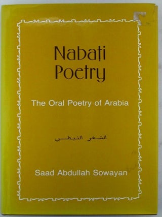 Item #020704 Nabati Poetry. The Oral Poetry of Arabia. Saad Abdullah Sowayan